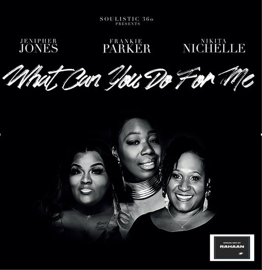 What Can You Do For Me - Frankie Parker / Jenipher Jones/ Nikita Nichelle